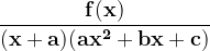 \dpi{120} \mathbf{\frac{f(x)}{(x+a)(ax^{2}+bx+c)}}